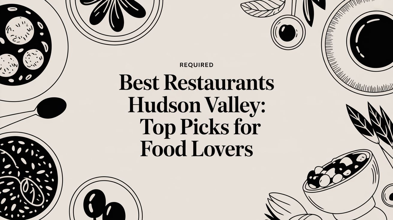 best restaurants hudson valley: Top picks for food lovers